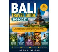 BALI TRAVEL GUIDE 2026-2027: The Ultimate Guide to Exploring Ubud, Seminyak, Canggu, Uluwatu & Beyond with Itineraries, Beaches, Temples, Culture, Food, Activities and Essential Tips.