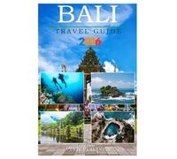 BALI TRAVEL GUIDE 2026: Essentials for Planning and Exploring with Maps,Pictures and Updated Information like a Local for First Timers