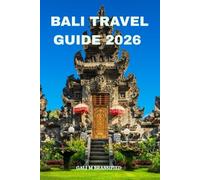 BALI TRAVEL GUIDE 2026: Explore Bali Without Stress. Essential Tips, Cultural Insights, Hidden Germs, and Local Secrets for a Meaningful Bali Journey