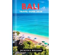 BALI TRAVEL GUIDE 2026: Insider Tips, Hidden Temples, Beach Escapes, Cultural Experiences, Budget-Smart Planning & Easy Itineraries for a Stress-Free Trip