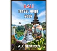 BALI TRAVEL GUIDE 2026: Top Destinations, Hidden Gems, Street Food Adventures, and Practical Travel Tips for Every Budget