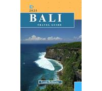 BALI TRAVEL GUIDE: Everything You Need to Know Before You Go “Your Ultimate Travel Companion”