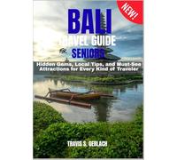 BALI TRAVEL GUIDE FOR SENIORS 2026-2027: Hidden Gems, Local Tips, and Must-See Attractions for Every Kind of Traveler