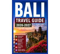 Bali Travel Guide Guide 2026-2027: Volcano Hiking Adventures, Quiet Villages & Countryside Experiences With Maps & Images, Top Beaches & Coastal Destinations, Festivals, Events & Seasonal Highlights.