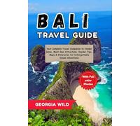 Bali Travel Guide: Your Complete Travel Companion to Hidden Gems, Must-See Attractions, Insider Tips, Maps & Itineraries for Unforgettable Island Adventures
