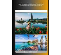 Bali Unveiled 2025: Insider Tips for an Unforgettable Island Adventure