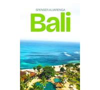 Bali: Your Essential Guide to Families, Couples, Solo Travel & Long-Stay Living, Exploring Temples, Traditions & the Timeless Beauty of the Island of the Gods
