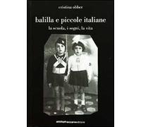 Balilla e piccole italiane (la scuola, i sogni, la vita)