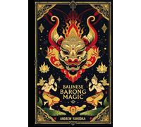 Balinese Barong Magic: Masked Rituals, Dance Ceremonies, and Spirit Invocation