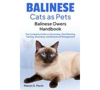 BALINESE CATS AS PETS - BALINESE OWNERS HANDBOOK: The Complete Guide on Grooming, Diet Planning, Training, Breeding, and Behavioral Management