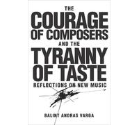Bálint András V The Courage of Composers and the Tyranny of T (Copertina rigida)