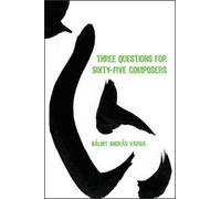 Bálint András Varga Three Questions for Sixty-Five Composers (Copertina rigida)