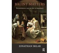 Balint Matters: Psychosomatics and the Art of Assessment by Jonathan Sklar