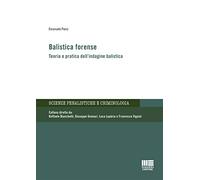Balistica forense. Teoria e pratica dell'indagine balistica