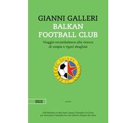 Balkan Football Club. Viaggio rocambolesco alla ricerca di utopie e rigori sbagliati