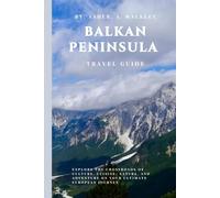 Balkan Peninsula Travel Guide: Explore the Crossroads of Culture, Cuisine, Nature, and Adventure on Your Ultimate European Journey