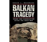 Balkan Tragedy: Chaos and Dissolution After the Cold War by Susan L. Woodward