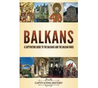 Balkans: A Captivating Guide to the Balkans and the Balkan Wars