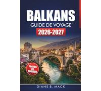 Balkans Guide De Voyage 2026-2027: Itinéraires côtiers, sites historiques, astuces budget et circuits pour la Croatie, le Monténégro, l'Albanie et la Bosnie