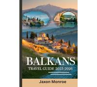 BALKANS TRAVEL GUIDE 2025-2026 (Full Color): Top Attractions, Day-by-Day Itineraries and Beautiful Maps Plus Images for a Stress-Free Adventure