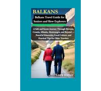 Balkans Travel Guide for Seniors and Slow Explorers: A Safe and Scenic Journey Through Croatia, Albania, Montenegro, and Beyond - Peaceful Itineraries, Local Culture, and Practical Tips for