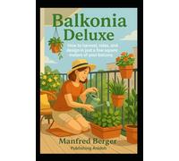 Balkonia Deluxe: How to harvest, relax, and design in just a few square meters of your balcony