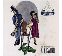 Ball, Dave - Dont Forget Your Alligator
