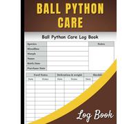 Ball Python Care Log Book: Track Feeding, Shedding, Habitat, and Health for Your Pet Snake