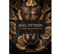 Ball Python Professional Maintenance & Health Log: The Ultimate Daily Tracker for Husbandry, Feeding, Health, and Breeding