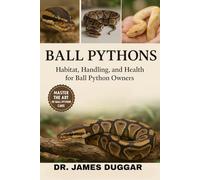 BALL PYTHONS: "Habitat, Handling, and Health for Ball Python Owners”