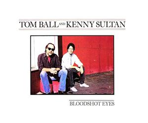 BALL, TOM & KENNY SULTAN - BLOODSHOT EYES