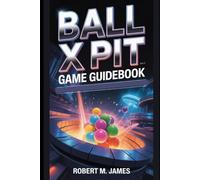 Ball x Pit Game Guidebook: Master Builds, Survive the Pit, Rebuild Ballbylon