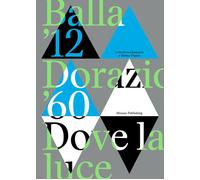 Balla '12. Dorazio '60. Dove la luce. Catalogo della mostra (Luga