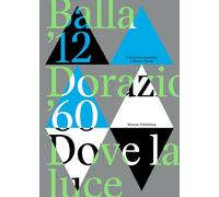Balla '12. Dorazio '60. Dove la luce - [Mousse Publishing]
