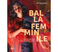 Balla al femminile. Tra intimismo e ricerca del vero. Ediz. illustrata