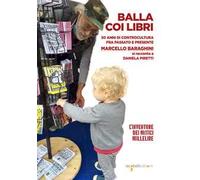 Balla coi libri. 50 anni di controcultura fra passato e presente. Marcello Baraghini si racconta a Daniela Piretti