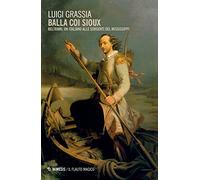 Balla coi Sioux. Beltrami, un italiano alle sorgenti del Mississippi