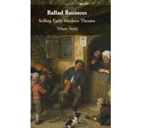 Ballad Business: Selling Early Modern Theatre