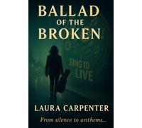 Ballad of the Broken: A Novel of Found Family, Fierce Hope, and Songs That Refuse to Die