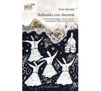 Ballando con Averroè. Racconti di viaggio in un mondo musulmano che non fa paura