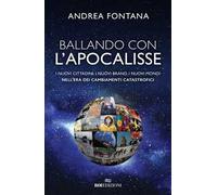 Ballando con l'apocalisse. I nuovi cittadini, i nuovi brand, i nuovi mondi nell'era dei cambiamenti catastrofici