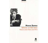 Ballando con Mr. D. Nessuno canta il blues come Bob Dylan