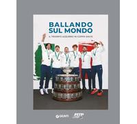 BALLANDO SUL MONDO - IL TRIONFO AZZURRO IN COPPA DAVIS - AA.VV. - Giunti