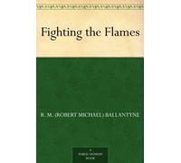 Ballantyne, Robert Michael Fighting The Flames - A Tale Of The London Book NUOVO