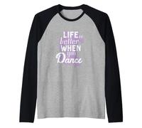 Ballare La Vita è Migliore Quando Si Balla Maglia con Maniche Raglan
