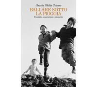BALLARE SOTTO LA PIOGGIA - CESARO GRAZIA OFELIA - Feltrinelli