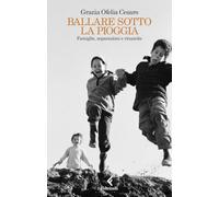 Libri Cesaro Grazia Ofelia - Ballare Sotto La Pioggia. Famiglie, Separazioni E R