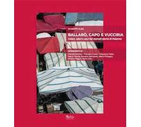 Ballarò, Capo e Vucciria. Colori, odori e voci dei mercati storici di Palermo