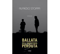 Ballata dell'innocenza perduta - Stoppa Alfredo