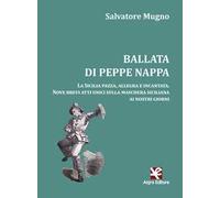 Ballata di Peppe Nappa. La Sicilia pazza, allegra e incantata. Nove brevi atti unici sulla maschera siciliana ai nostri giorni